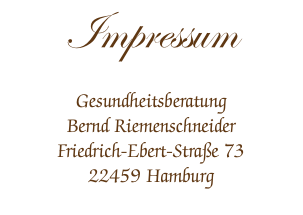 Impressum Gesundheitsberatung
Bernd Riemenschneider
Friedrich-Ebert-Straße 73
22459 Hamburg
